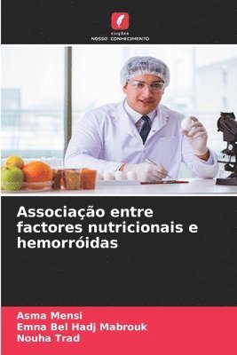 Asma Mensi, Emna Bel Hadj Mabrouk, Nouha Trad - Associação entre factores nutricionais e hemorróidas, Häftad