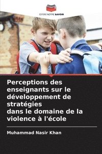 bokomslag Perceptions des enseignants sur le dveloppement de stratgies dans le domaine de la violence  l'cole