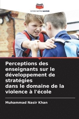 Perceptions des enseignants sur le dveloppement de stratgies dans le domaine de la violence  l'cole 1