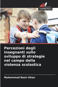 bokomslag Percezioni degli insegnanti sullo sviluppo di strategie nel campo della violenza scolastica