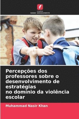 bokomslag Percepes dos professores sobre o desenvolvimento de estratgias no domnio da violncia escolar