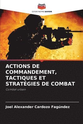 Joel Alexander Cardozo Fagúndez - Actions de Commandement, Tactiques Et Stratégies de Combat, Häftad