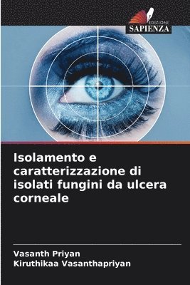 Vasanth Priyan, Kiruthikaa Vasanthapriyan - Isolamento e caratterizzazione di isolati fungini da ulcera corneale, Häftad