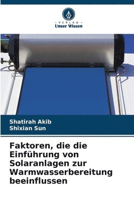 Shatirah Akib, Shixian Sun - Faktoren, die die Einführung von Solaranlagen zur Warmwasserbereitung beeinflussen, Häftad