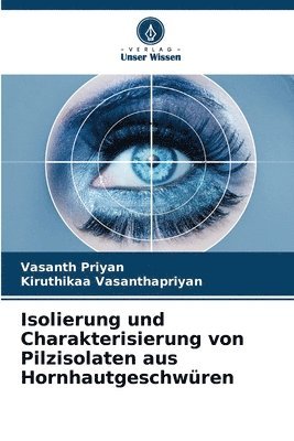 Vasanth Priyan, Kiruthikaa Vasanthapriyan - Isolierung und Charakterisierung von Pilzisolaten aus Hornhautgeschwüren, Häftad
