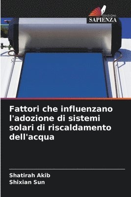 Shatirah Akib, Shixian Sun - Fattori che influenzano l'adozione di sistemi solari di riscaldamento dell'acqua, Häftad