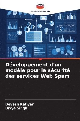 Devesh Katiyar, Divya Singh - Développement d'un modèle pour la sécurité des services Web Spam, Häftad