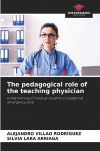 bokomslag The pedagogical role of the teaching physician