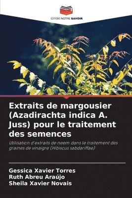 Gessica Xavier Torres, Ruth Abreu Araújo, Sheila Xavier Novais - Extraits de margousier (Azadirachta indica A. Juss) pour le traitement des semences, Häftad