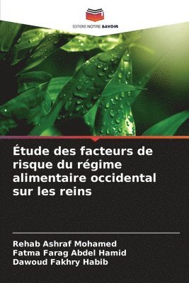 Rehab Ashraf Mohamed, Fatma Farag Abdel Hamid, Dawoud Fakhry Habib - Étude des facteurs de risque du régime alimentaire occidental sur les reins, Häftad