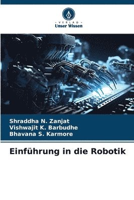 Shraddha N Zanjat, Vishwajit K Barbudhe, Bhavana S Karmore, Shraddha N. Zanjat, Vishwajit K. Barbudhe, Bhavana S. Karmore - Einführung in die Robotik, Häftad