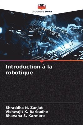 Shraddha N Zanjat, Vishwajit K Barbudhe, Bhavana S Karmore, Shraddha N. Zanjat, Vishwajit K. Barbudhe, Bhavana S. Karmore - Introduction à la robotique, Häftad