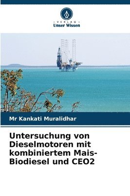 bokomslag Untersuchung von Dieselmotoren mit kombiniertem Mais-Biodiesel und CEO2