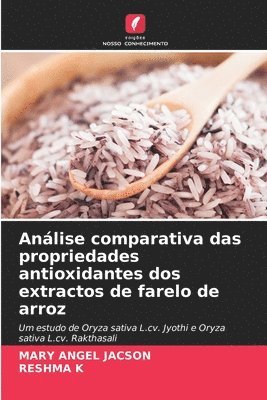 Mary Angel Jacson, Reshma K, MARY ANGEL JACSON, RESHMA K - Análise comparativa das propriedades antioxidantes dos extractos de farelo de arroz, Häftad