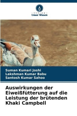 Suman Kumari Joshi, Lakshman Kumar Babu, Santosh Kumar Sahoo - Auswirkungen der Eiweißfütterung auf die Leistung der brütenden Khaki Campbell, Häftad