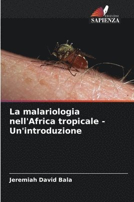 bokomslag La malariologia nell'Africa tropicale - Un'introduzione