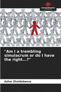 bokomslag &quot;Am I a trembling simulacrum or do I have the right...?&quot;