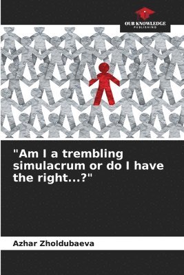 bokomslag &quot;Am I a trembling simulacrum or do I have the right...?&quot;