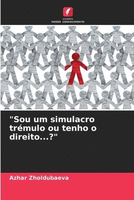 &quot;Sou um simulacro trmulo ou tenho o direito...?&quot; 1