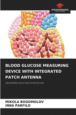 Blood Glucose Measuring Device with Integrated Patch Antenna 1