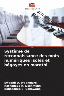 Swapnil D Waghmare, Ratnadeep R Deshmukh, Babasaheb S Sonawane, Swapnil D. Waghmare, Ratnadeep R. Deshmukh, Babasaheb S. Sonawane - Système de reconnaissance des mots numériques isolés et bégayés en marathi, Häftad