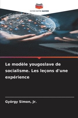 Le modle yougoslave de socialisme. Les leons d'une exprience 1