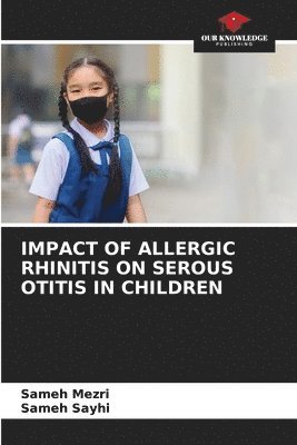 bokomslag Impact of Allergic Rhinitis on Serous Otitis in Children