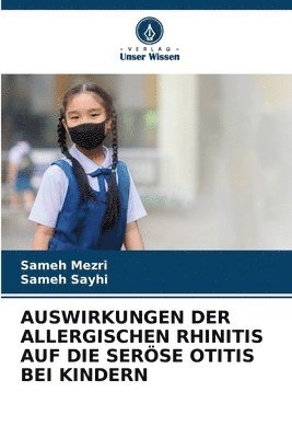 bokomslag Auswirkungen Der Allergischen Rhinitis Auf Die Serse Otitis Bei Kindern