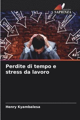 bokomslag Perdite di tempo e stress da lavoro