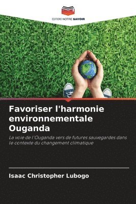 bokomslag Favoriser l'harmonie environnementale Ouganda