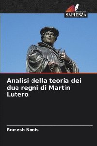 bokomslag Analisi della teoria dei due regni di Martin Lutero