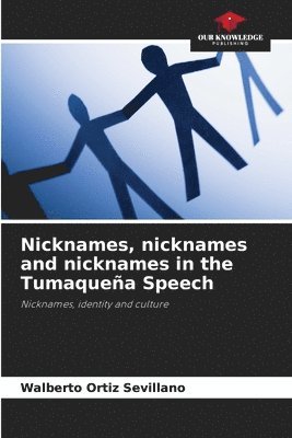 Walberto Ortiz Sevillano - Nicknames, nicknames and nicknames in the Tumaqueña Speech, Häftad