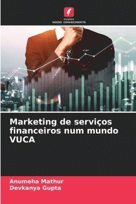 Anumeha Mathur, Devkanya Gupta - Marketing de serviços financeiros num mundo VUCA, Häftad