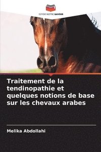 bokomslag Traitement de la tendinopathie et quelques notions de base sur les chevaux arabes