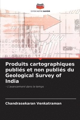 Produits cartographiques publis et non publis du Geological Survey of India 1