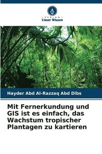 bokomslag Mit Fernerkundung und GIS ist es einfach, das Wachstum tropischer Plantagen zu kartieren