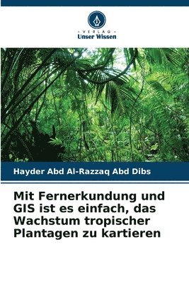 Mit Fernerkundung und GIS ist es einfach, das Wachstum tropischer Plantagen zu kartieren
