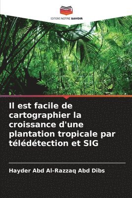 bokomslag Il est facile de cartographier la croissance d'une plantation tropicale par tldtection et SIG