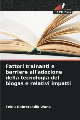 bokomslag Fattori trainanti e barriere all'adozione della tecnologia del biogas e relativi impatti