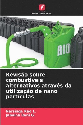 Narsinga Rao L, Jamuna Rani G, Jamuna Rani G., Narsinga Rao L. - Revisão sobre combustíveis alternativos através da utilização de nano partículas, Häftad