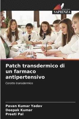 Pavan Kumar Yadav, Deepak Kumar, Preeti Pal - Patch transdermico di un farmaco antipertensivo, Häftad