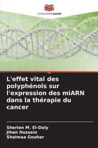 bokomslag L'effet vital des polyphnols sur l'expression des miARN dans la thrapie du cancer