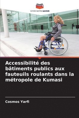 bokomslag Accessibilit des btiments publics aux fauteuils roulants dans la mtropole de Kumasi