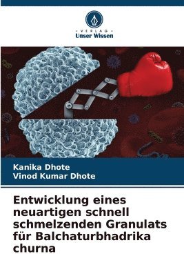 Entwicklung eines neuartigen schnell schmelzenden Granulats fr Balchaturbhadrika churna 1