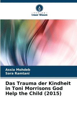 Das Trauma der Kindheit in Toni Morrisons God Help the Child (2015) 1