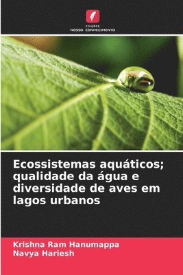 Krishna Ram Hanumappa, Navya Hariesh - Ecossistemas aquáticos; qualidade da água e diversidade de aves em lagos urbanos, Häftad
