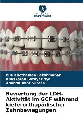 Purushothaman Lakshmanan, Bhaskaran Sathyapriya, Anandkumar Suresh, Bhaskaran SathyaPriya - Bewertung der LDH-Aktivität im GCF während kieferorthopädischer Zahnbewegungen, Häftad