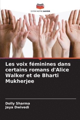 Dolly Sharma, Jaya Dwivedi - Les voix féminines dans certains romans d'Alice Walker et de Bharti Mukherjee, Häftad