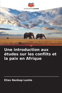 bokomslag Une introduction aux tudes sur les conflits et la paix en Afrique