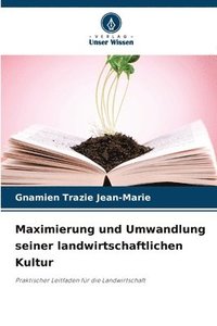 bokomslag Maximierung und Umwandlung seiner landwirtschaftlichen Kultur